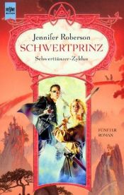 book cover of Schwerttänzer-Zyklus - Band 5: Schwertprinz by Jennifer Roberson