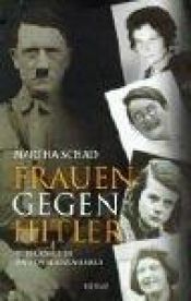 book cover of Frauen gegen Hitler. Schicksale im Nationalsozialismus. by Martha Schad