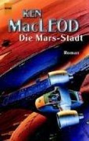 book cover of Die Mars Stadt by Ken MacLeod