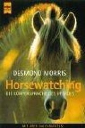 book cover of Horsewatching. Die Körpersprache des Pferdes. Sein Wesen - sein Verhalten. by Desmond Morris