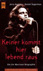 book cover of Keiner kommt hier lebend raus: Die Jim- Morrison-Biographie by Jerry Hopkins