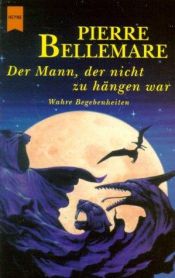 book cover of Der Mann, der nicht zu hängen war. Unglaubliche Geschichten. by Pierre Bellemare
