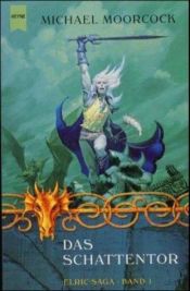 book cover of Die Elric- Saga 01. Das Schattentor. by Michael Moorcock