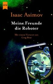 book cover of Foundation 01. Meine Freunde, die Roboter. by Ayzek Əzimov