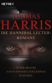 book cover of Die Hannibal Lecter Romane: Roter Drache - Das Schweigen der Lämmer - Hannibal by Thomas Harris