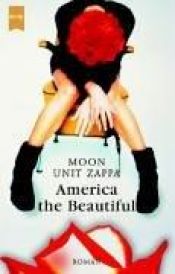 book cover of America the Beautiful by Moon Unit Zappa