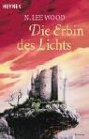 book cover of Die Erbin des Lichts by N. Lee Wood