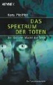 book cover of Das Spektrum der Toten : die tödliche Macht der Seele by Hans Pfeiffer