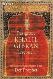 book cover of Das große Khalil Gibran-Lesebuch. Mit seinem bekanntesten Buch - Der Prophet -. by 칼릴 지브란