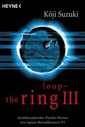 book cover of Loop – The Ring III by Kōji Suzuki