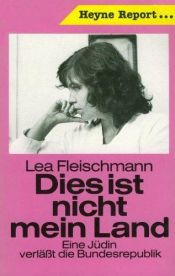 book cover of Dies ist nicht mein Land : eine Jin verlt die Bundesrepublik by Lea Fleischmann