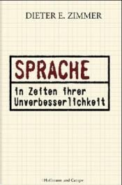 book cover of Sprache in Zeiten ihrer Unverbesserlichkeit by Dieter E. Zimmer