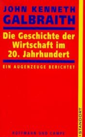 book cover of Die Geschichte der Wirtschaft im 20. Jahrhundert by John Kenneth Galbraith