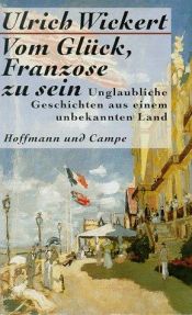 book cover of Vom Glück, Franzose zu sein by Ulrich Wickert