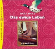 book cover of Das ewige Leben. 3 CDs by Wolf Haas