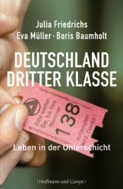 book cover of Deutschland dritter Klasse: Leben in der Unterschicht by Julia Friedrichs