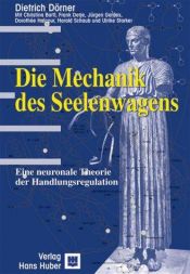 book cover of Die Mechanik des Seelenwagens eine neuronale Theorie der Handlungsregulation by Dietrich Dörner