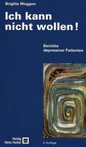 book cover of Ich kann nicht wollen! Berichte depressiver Patienten by Brigitte Woggon