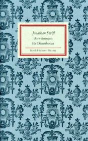 book cover of Des Herrn Dr. Jonathan Swifts wo nicht unverbesserliche so doch wohlgemeynte Anweisungen für alle Arten unerfahrner Dienstboten aus vieljähriger sorgfältiger Aufmerksamkeit und Erfahrung zusammengetragen by Jonathan Swift