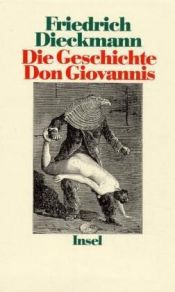 book cover of Die Geschichte Don Giovannis : Werdegang eines erotischen Anarchisten by Friedrich Dieckmann