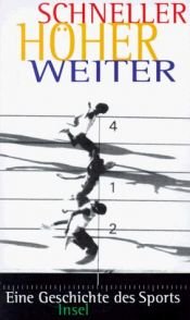 book cover of Schneller, höher, weiter. Eine Geschichte des Sports by Hans Sarkowicz