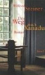 book cover of Der Weg nach Xanadu by Wilfried Steiner