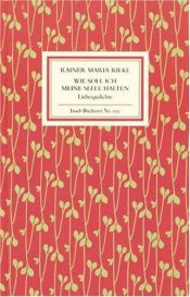 book cover of Wie soll ich meine Seele halten. Liebesgedichte. by راینر ماریا ریلکه