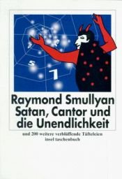 book cover of Satan, Cantor und die Unendlichkeit. Und 200 weitere verblüffende Tüfteleien. by Raymond Smullyan