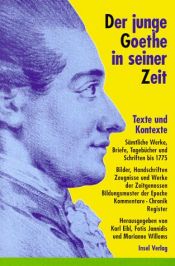 book cover of Der junge Goethe in seiner Zeit. Texte und Kontexte. Sämtliche Werke, Briefe, Tagebücher und Schriften bis 1775. Mit einer CD-ROM. 2 Bde. by Johann Wolfgang Goethe