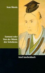 book cover of Samurai oder Von der Würde des Scheiterns. Tragische Helden in der Geschichte Japans. by Ivan Morris