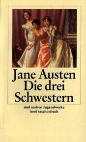 book cover of Die drei Schwestern: Und andere Jugendwerke by जेन आस्टिन