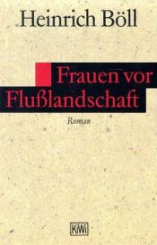 book cover of Frauen vor Flusslandschaft: Roman in Dialogen und Selbstgesprachen by Heinrich Böll