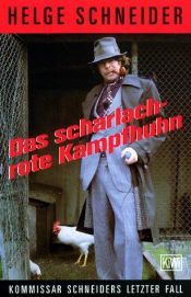 book cover of Das scharlachrote Kampfhuhn. Kommissar Schneiders letzter Fall. by Helge Schneider