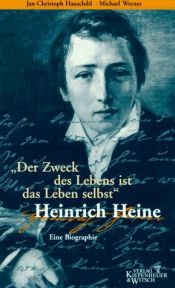 book cover of 'Der Zweck des Lebens ist das Leben selbst': Heinrich Heine by Jan-Christoph Hauschild