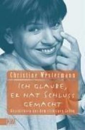 book cover of Ich glaube, er hat Schluss gemacht. Geschichten aus dem richtigen Leben by Christine Westermann