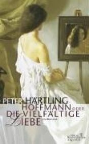book cover of Hoffmann oder die vielfältige Liebe : eine Romanze by Peter Härtling