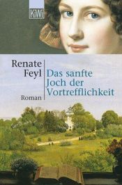 book cover of Das sanfte Joch der Vortrefflichkeit by Renate Feyl
