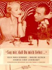 book cover of Sag mir, dass du mich liebst-- : Erich Maria Remarque--Marlene Dietrich : Zeugnisse einer Leidenschaft by 埃里希·玛利亚·雷马克