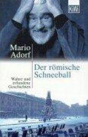 book cover of Der römische Schneeball: Wahre und erfundene Geschichten by Mario Adorf