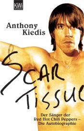 book cover of Scar Tissue: Der Sänger der Red Hot Chili Peppers - Die Autobiographie by Anthony Kiedis|Larry Sloman