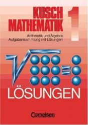 book cover of Kusch: Mathematik. Neubearbeitung: Mathematik, Neuausgabe, Bd.1, Arithmetik und Algebra Aufgabensammlung mit lösungen by Lothar Kusch