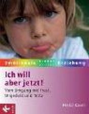 book cover of Ich will aber jetzt! Vom Umgang mit Frust, Ungeduld und Trotz by Heike Baum