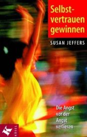 book cover of Selbstvertrauen gewinnen: Die Angst vor der Angst verlieren by Susan Jeffers