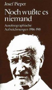 book cover of Noch wu te es niemand : autobiographische Aufzeichnungen 1904-1945 by Josef Pieper