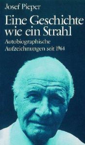 book cover of Eine Geschichte wie ein Strahl : Autobiographische Aufzeichnungen seit 1964 by Джозеф Пипер