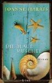 book cover of Die blaue Muschel by Joanne Harris