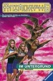 book cover of Animorphs, Bd.17, Im Untergrund by Katherine Alice Applegate