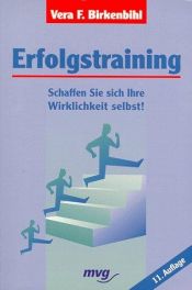 book cover of Erfolgstraining. Schaffen Sie sich Ihre Wirklichkeit selbst. by Vera F. Birkenbihl