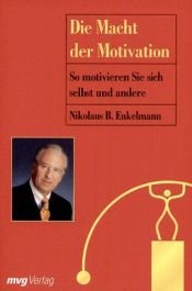 book cover of Die Macht der Motivation. So motivieren Sie sich selbst und andere by Nikolaus B. Enkelmann