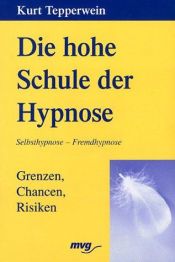 book cover of Die hohe Schule der Hypnose. Grenzen, Chancen, Risiken. by Kurt Tepperwein